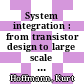 System integration : from transistor design to large scale integrated circuits [E-Book] /