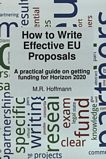 How to write effective EU proposals : a practical guide on getting funding for Horizon 2020 /