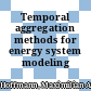 Temporal aggregation methods for energy system modeling /