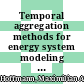 Temporal aggregation methods for energy system modeling [E-Book] /