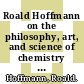 Roald Hoffmann on the philosophy, art, and science of chemistry / [E-Book]