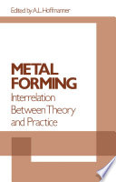 Metal Forming: Interrelation Between Theory and Practice [E-Book] : Proceedings of a symposium on the Relation Between Theory and Practice of Metal Forming, held in Cleveland, Ohio, in October, 1970 /