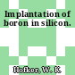 Implantation of boron in silicon.