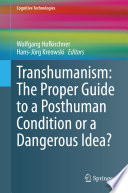 Transhumanism: The Proper Guide to a Posthuman Condition or a Dangerous Idea? [E-Book] /