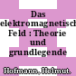 Das elektromagnetische Feld : Theorie und grundlegende Anwendungen.