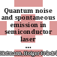 Quantum noise and spontaneous emission in semiconductor laser devices /
