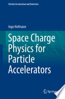 Space Charge Physics for Particle Accelerators [E-Book] /