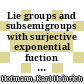 Lie groups and subsemigroups with surjective exponential fuction [E-Book] /