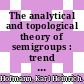 The analytical and topological theory of semigroups : trend and developments [E-Book] /