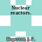 Nuclear reactors.
