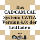 Das CAD/CAM/CAE System: CATIA Version 4.0: der Leitfaden mit praktischen Lösungen.