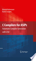 C Compilers for ASIPs [E-Book] : Automatic Compiler Generation with LISA /