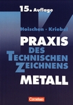 Praxis des technischen Zeichnens Metall : Arbeitsbuch für Ausbildung, Fortbildung und Studium /