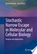 Stochastic Narrow Escape in Molecular and Cellular Biology [E-Book] : Analysis and Applications /