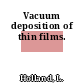 Vacuum deposition of thin films.