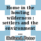 Home in the howling wilderness : settlers and the environment in Southern New Zealand [E-Book] /