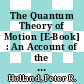 The Quantum Theory of Motion [E-Book] : An Account of the de Broglie-Bohm Causal Interpretation of Quantum Mechanics /