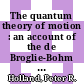 The quantum theory of motion : an account of the de Broglie-Bohm causal interpretation of quantum mechanics /