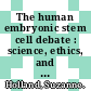 The human embryonic stem cell debate : science, ethics, and public policy [E-Book] /