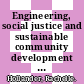Engineering, social justice and sustainable community development : summary of a workshop [E-Book] /