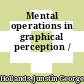 Mental operations in graphical perception /