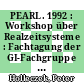 PEARL. 1992 : Workshop über Realzeitsysteme : Fachtagung der GI-Fachgruppe 4.4.2 Echtzeitprogrammierung PEARL : Boppard, 03.12.92-04.12.92.