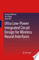Ultra Low-Power Integrated Circuit Design for Wireless Neural Interfaces [E-Book] /