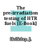 The pre-irradiation testing of HTR fuels [E-Book]
