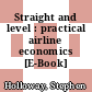 Straight and level : practical airline economics [E-Book] /