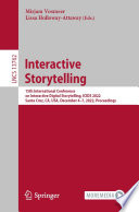 Interactive Storytelling [E-Book] : 15th International Conference on Interactive Digital Storytelling, ICIDS 2022, Santa Cruz, CA, USA, December 4-7, 2022, Proceedings /