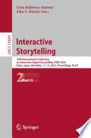 Interactive Storytelling [E-Book] : 16th International Conference on Interactive Digital Storytelling, ICIDS 2023, Kobe, Japan, November 11-15, 2023, Proceedings, Part II /