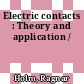Electric contacts : Theory and application /