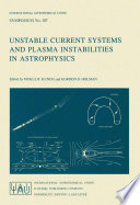 Unstable Current Systems and Plasma Instabilities in Astrophysics [E-Book] : Proceedings of the 107th Symposium of the International Astronomical Union Held in College Park, Maryland, U.S.A., August 8–11, 1983 /