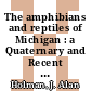 The amphibians and reptiles of Michigan : a Quaternary and Recent faunal adventure [E-Book] /