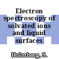 Electron spectroscopy of solvated ions and liquid surfaces /