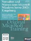 Verwalten und Warten einer Microsoft Windows Server 2003-Umgebung : Original Microsoft Training für Examen 70-290 /