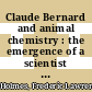 Claude Bernard and animal chemistry : the emergence of a scientist [E-Book] /