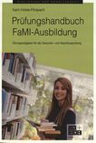 Prüfungshandbuch FaMI-Ausbildung : Übungsaufgaben für die Zwischen- und Abschlussprüfung /