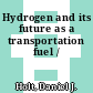 Hydrogen and its future as a transportation fuel /