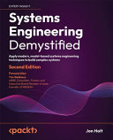 Systems engineering demystified : apply modern, model-based systems engineering techniques to build complex systems [E-Book] /