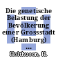 Die genetische Belastung der Bevölkerung einer Grossstadt (Hamburg) durch medizinische Strahlenanwendung /