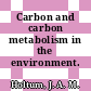 Carbon and carbon metabolism in the environment.