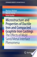 Microstructure and Properties of Ductile Iron and Compacted Graphite Iron Castings [E-Book] : The Effects of Mold Sand/Metal Interface Phenomena /