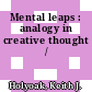 Mental leaps : analogy in creative thought /