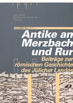 Antike an Merzbach und Rur : Beiträge zur römischen Geschichte des Jülicher Landes /
