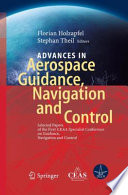 Advances in Aerospace Guidance, Navigation and Control [E-Book] : Selected Papers of the 1st CEAS Specialist Conference on Guidance, Navigation and Control /