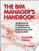 The BIM manager's handbook : guidance for professionals in architecture, engineering, and construction [E-Book] /