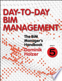 The BIM manager's handbook. EPart 5, Day-to-day BIM management : guidance for professionals in architecture, engineering, and construction [E-Book] /