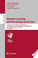 Machine Learning and Knowledge Extraction [E-Book] : 5th IFIP TC 5, TC 12, WG 8.4, WG 8.9, WG 12.9 International Cross-Domain Conference, CD-MAKE 2021, Virtual Event, August 17-20, 2021, Proceedings /