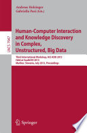 Human-Computer Interaction and Knowledge Discovery in Complex, Unstructured, Big Data [E-Book] : Third International Workshop, HCI-KDD 2013, Held at SouthCHI 2013, Maribor, Slovenia, July 1-3, 2013. Proceedings /